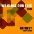 Go West - We Close Our Eyes 2015 (Johnny F Extended Mix)