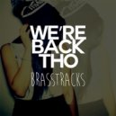 Brasstracks - We\'re Back Tho (Original Mix)