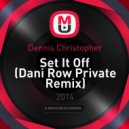 Dennis Christopher - Set It Off (Dani Row Private Remix)