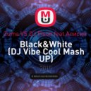 Zuma vs. DJ Fisun feat. Алисия - Black&White (DJ Vibe Cool Mash UP)