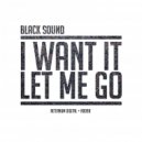 Black Sound - I Want It Let Me Go (Original Mix)
