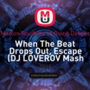 Marlon Roudette vs. Going Deeper - When The Beat Drops Out, Escape (DJ LOVEROV Mash Up)