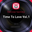 Stanislav Savitskiy - Time To Love Vol.1 ()