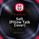 Pillow Talk - Soft (Kiveatime Remix)
