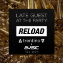Late Guest At The Party - Reload (∆ trentino ∇ & avi sic revision)