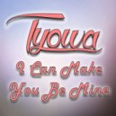Tyowa - I Can Make You Be Mine (Original Mix)