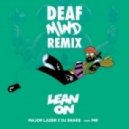 Major Lazer & DJ Snake - Lean On Feat. MГ (DeafMind Remix)