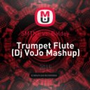 SMTNE vs. Baldey - Trumpet Flute (Dj VoJo Mashup)