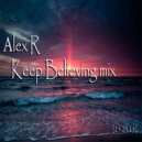 Alex R - Keep Believing mix[25.03.15] ()