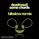 Deadmau5 - Some Chords (Bikslow Remix)