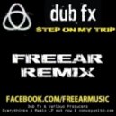 Dub Fx - Step On My Trip (Freear Remix)