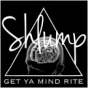 shlump - Get Ya Mind Rite