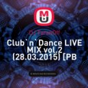 DJ TaranOff - Club`n`Dance LIVE MIX vol.2 (28.03.2015) [PB VINTAGE] ()