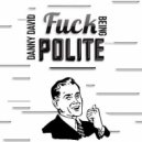 Danny David - Fuck Being Polite