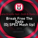 Ariana Grande feat. Zedd & Dada Life - Break Free The Dada (Dj SPEZ Mash Up)