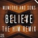 Mumford & Sons - Believe (The Him Remix)