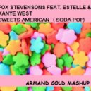 Fox Stevenson Feat. Estelle & Kanye West - Sweets American Boy (Soda Pop) (Armand Cold Mashup)