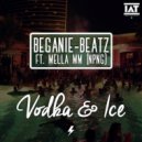 BeGanIE - Beatz - Vodka & Ice Ft Mella MM