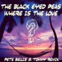 Black Eyed Peas - Where Is The Love (Pete Bellis & Tommy Remix)