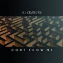 Alexandre - Don\'t Know Me (Original Mix)