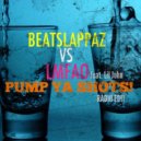 Beatslappaz vs LMFAO - Pump Ya Shots