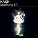 Kach - Madness (Original Mix)