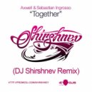 Axwell & Sebastian Ingrosso - Together (DJ Shirshnev Remix)