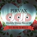 Pirvax - Love Around The World (Original Mix)