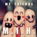M.I.H. - My Friends (Original Mix)