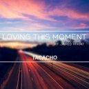 Tacacho feat. Jared Hiwat - Loving This Moment