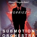Submotion Orchestra - Worries (Ethereal Thoughts Remix)