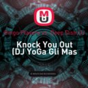 Bingo Players vs. Deep Dish DJ - Knock You Out