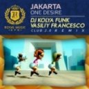 Jakarta - One Desire (DJ Kolya Funk & Vasiliy Francesco Club 2.0 Remix)
