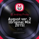 Dj Andrey Proto - August ver. 2 (Original Mix 2015)