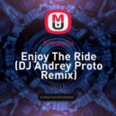 Krewella - Enjoy The Ride (DJ Andrey Proto Remix)