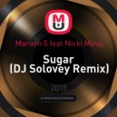Maroon 5 feat Nicki Minaj - Sugar (DJ Solovey Remix)