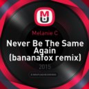 Melanie C - Never Be The Same Again (bananafox Remix)