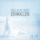 Shmallen - Hole In My Heart