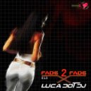 Luca Dot Dj - Fade 2 Fade vol. 013 ()