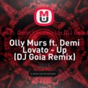 Olly Murs feat. Demi Lovato - Up (DJ Goia Remix) (Remix)