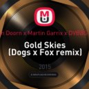 Sander van Doorn x Martin Garrix x DVBBS ft. Aleesia - Gold Skies (Dogs x Fox remix)