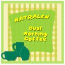 matralen - Dual Morning Coffee