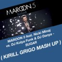 Maroon 5 feat. Nicki Minaj vs.DJ Kolya Funk & DJ Danya - Sugar (Kirill Grigo Mash Up)