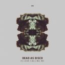 Dead As Disco - Is Love Calling Me