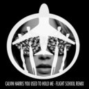 Calvin Harris - You Used To Hold Me (Flight School Edit)
