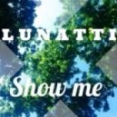LUNATTI - Show Me