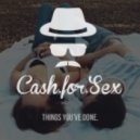 Cash For Sex - What You've Done