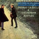 Simon & Garfunkel - Sounds Of Silence (Featherman & Thomas La Salle Bootleg)