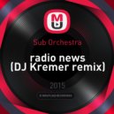 Sub Orchestra - radio news (DJ Kremer remix)