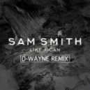 Sam Smith - Like I Can (D-wayne Remix)